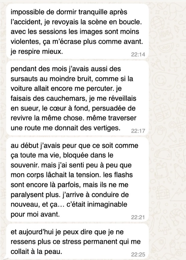 Message de Camille sur WhatsApp : après l'accident elle revoyait la scène en boucle et sursautait au moindre bruit. Les flashs ne la paralysent plus et elle conduit de nouveau.